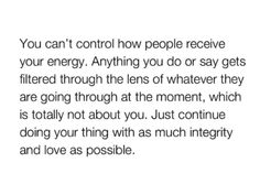 an image with the words you can't control how people receive your energy anything you do or say gets filtered through the lens of whatever they are going