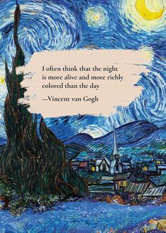 a painting with a quote on it that says, i often think that the night is more alive and more highly centered than the day