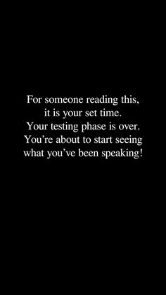 someone reading this it is your set time you're about to start seeing what you've been speaking