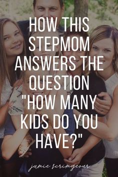 two girls and a man with the words how this stepmom answers the question how many kids do you have?