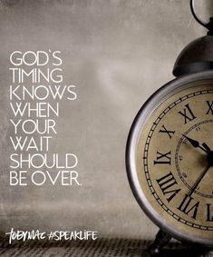 an alarm clock with the words god's time knows when your wait should be over