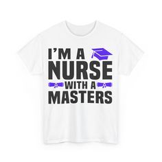 i'm a nurse with a masters t - shirt in white and blue print