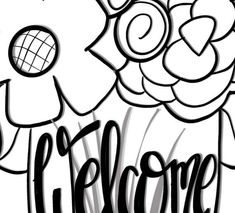 a black and white drawing of flowers with the word welcome