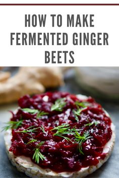 an image of how to make fermented ginger beets on crackers