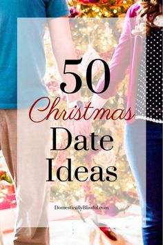 a couple holding hands in front of a christmas tree with the words 50 christmas date ideas