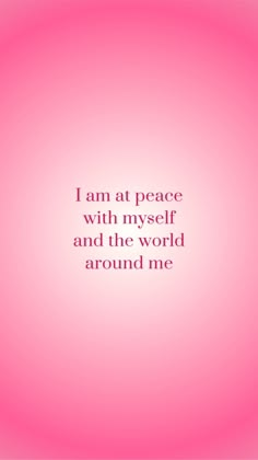 a pink background with the words i am at peace with myself and the world around me