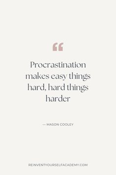 a quote from mason cooley on procrastination makes easy things hard, hard things harder