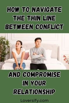 two people sitting on a bed with the caption how to navigate the thin line between conflict and compromise in your relationship