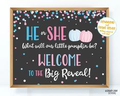 a sign that says he or she what will our little pumpkin be? welcome to the big reveal