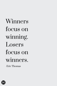 a white poster with the words winners focus on winning, losers focus on winners