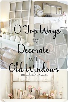 the top 10 ways to decorate with old windows and other things in front of them