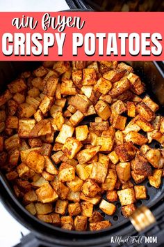 an air fryer with crispy potatoes in it and text overlay that reads, air fryer crispy potatoes