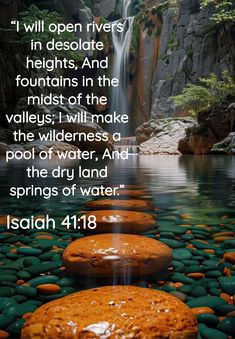 a path made out of rocks leading to a waterfall with the words, i will open rivers in desolate heights and fountains in the midst of the waters