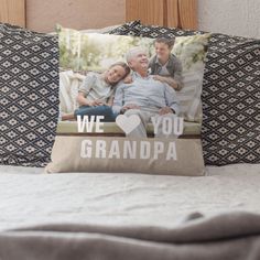 a pillow that has an image of two people on it and the words, we you grandpaa