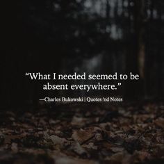 What I needed seemed to be absent everywhere. ―Charles Bukowski via (http://ift.tt/1TPt8r7) Random Sentences, Bukowski Quotes, Charles Bukowski Quotes, Bukowski, Love Words, A Quote, Poetry Quotes, Pretty Words