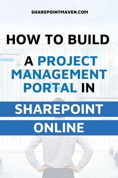 a man standing with his hands on his hips and the words how to build a project management portal in sharepoint online