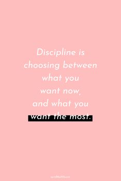 a pink background with the words, discipline is choosing between what you want and what you want