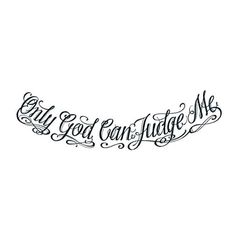 the word god can't judge me in cursive lettering