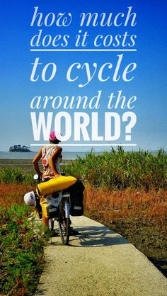 a person riding a bike on a path with the words how much does it cost to cycle around the world?