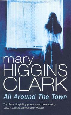 the cover of mary higgins clark's novel all around the town, with an image of a woman standing in front of a window