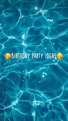 the words birthday party ideas are floating in blue water, with emoticions on it