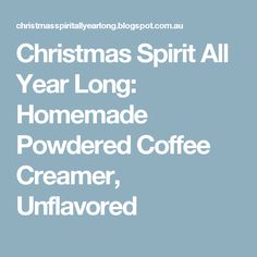 christmas spirit all year long homemade powdered coffee creamer, unflavered