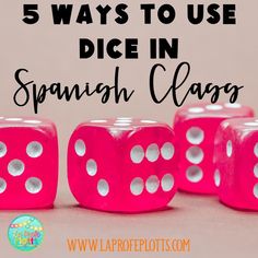 five pink dices with the words 5 ways to use dice in spanish class on them