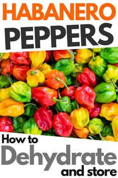 the book cover for how to dehydraate and store habanero peppers