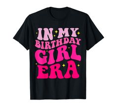 PRICES MAY VARY. In My Birthday Girl Era Birthday Party Girls Design For A Unique Anniversary Girl Celebration. In My Birthday Girl Era Birthday 2024 Tee Lightweight, Classic fit, Double-needle sleeve and bottom hem Pink Slogan T-shirt For Birthday, Era Birthday Party, Retro Fan, Cat Graphic, Girls T Shirt, Concert Tshirts, Simple Prints, Vintage Cat, Sportswear Women