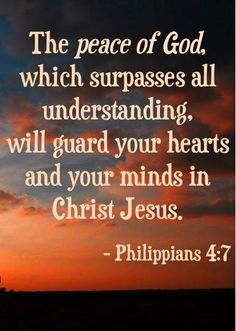 the peace of god, which surpasses all understanding, will guard your hearts and your minds in christ jesus