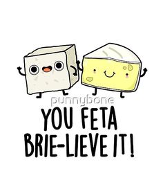 two pieces of bread with the words you feta brie - lieve it