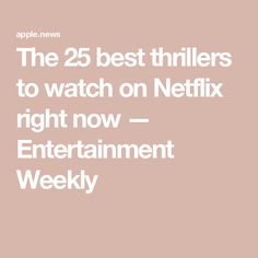 the 25 best thrillers to watch on netflix right now - entertainment week weekly