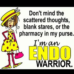 Don't mind the scattered thoughts, blank stares, or the pharmacy in my purse. I'm an Endo Warrior!  #endometriosis sucks Endo Warrior, Invisible Disease, Addisons Disease, Polycystic Ovarian Syndrome, Pelvic Pain, Insulin Resistance, Physical Health, Chronic Illness, Chronic Pain