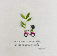 a drawing of a girl riding a bike with a plant on it and the words don't forget to live life, while chasing dreams