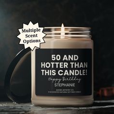 a candle with the words, 50 and hotter than this candle happy birthday stephanie