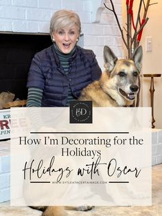 an older woman and her dog sitting in front of a fireplace with the words how i'm decorating for the holiday holidays with oscar