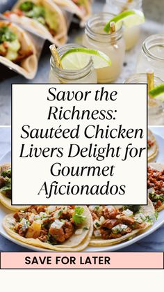 some tacos and drinks on a table with the words savor the richness sauteed chicken livers delight for gourmet afiondados