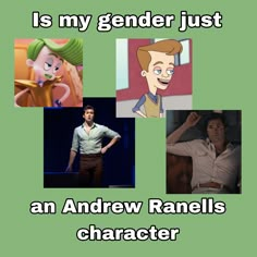 an image of some cartoon characters with caption that reads, is my gender just an andrew ranells character