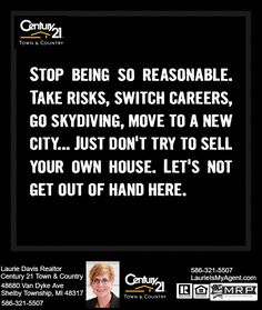 a black and white photo with the words stop being so reasonable take risky, switch career go skydiving, move to a new city just don't try to sell your own house let's not get out of