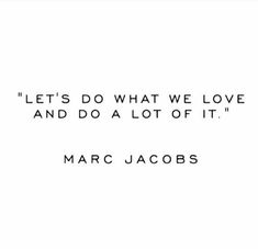 a quote that reads let's do what we love and do a lot of it