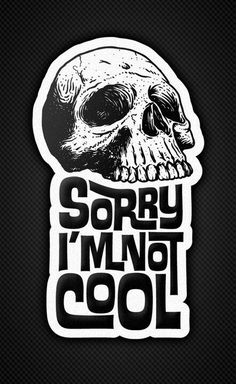 a sticker that says sorry i'm not cool with a skull on it