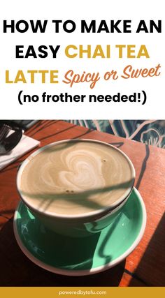 a cup of coffee with the words how to make an easy chai tea latte spicy or sweet no frother needed