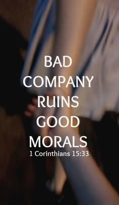 a poster with the words, bad company ruins good moralss 1 corinhans 15 33