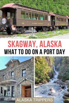 the alaska train is traveling down the tracks and there are pictures with words that read skagway, alaska what to do on a port day