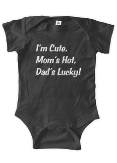 I'm Cute Mom's Hot Dad's Lucky Baby One Piece Funny by BumpCovers Funny Baby Gifts, Hot Dads, Funny Baby Clothes, Body Suits, Baby Shower Outfit, One Piece Funny, Funny Baby Onesies, Infant Clothing, Business Venture