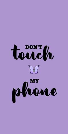 the words don't touch my phone are black and white on a purple background