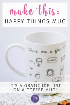 a coffee mug with the words make this happy things mug it's a gratitue list on a coffee mug