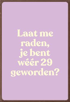 a purple and white poster with the words laat me raden je bent weer 29 gewoorden?