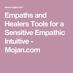 Empaths and Healers Tools for a Sensitive Empathic Intuitive - Mojan.com Empath Vs Highly Sensitive, What Is A Empath People, Am I An Empath Quiz, Empath Sexuality, Signs You’re An Empath, Star Children, Mind Body Spirit, Psychic