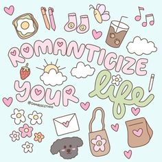 the words romanticize your life are surrounded by doodles, hearts, and flowers